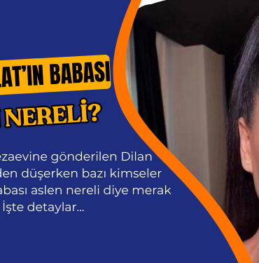 dilan polat babasi aslen nereli
