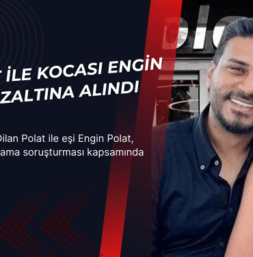 dilan polat ile kocasi engin polat gozaltina alindi