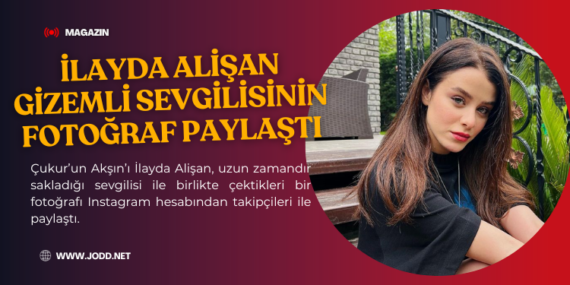 ilayda alisan sevgilisi ogulcan engin