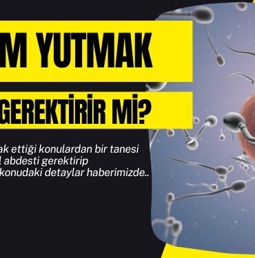 sperm yutmak gusul gerektirir mi