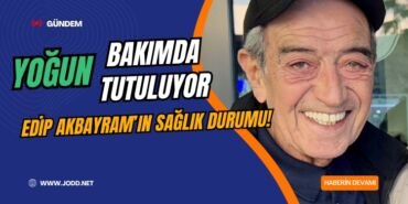 edip akbayram son saglik durumu